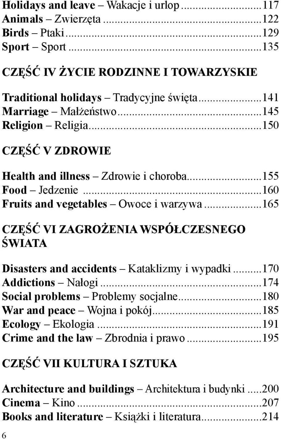 ..165 CZĘŚĆ VI ZAGROŻENIA WSPÓŁCZESNEGO ŚWIATA Disasters and accidents Kataklizmy i wypadki...170 Addictions Nałogi...174 Social problems Problemy socjalne...180 War and peace Wojna i pokój.