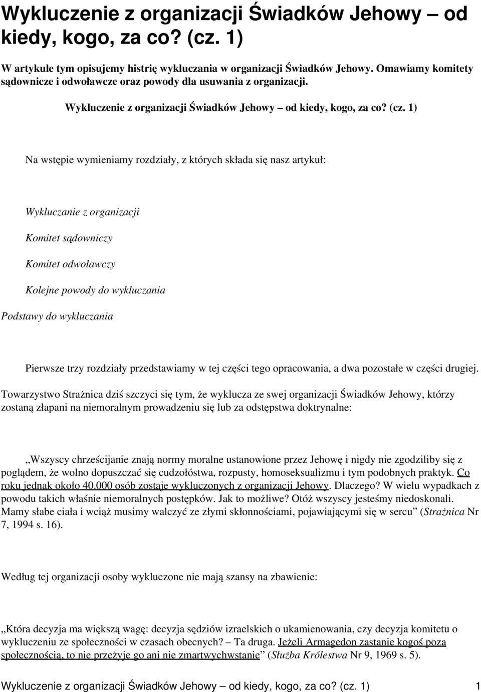 1) Na wstępie wymieniamy rozdziały, z których składa się nasz artykuł: Wykluczanie z organizacji Komitet sądowniczy Komitet odwoławczy Kolejne powody do wykluczania Podstawy do wykluczania Pierwsze