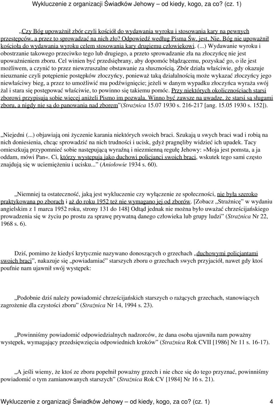 ..) Wydawanie wyroku i obostrzanie takowego przeciwko tego lub drugiego, a przeto sprowadzanie zła na złoczyńcę nie jest upoważnieniem zboru.