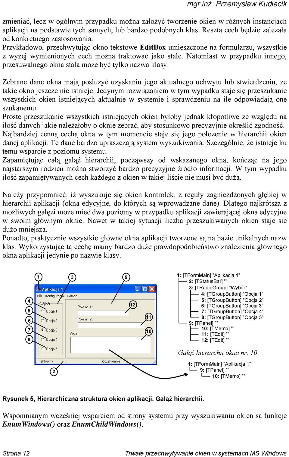 Natomiast w przypadku innego, przesuwalnego okna stała może być tylko nazwa klasy.