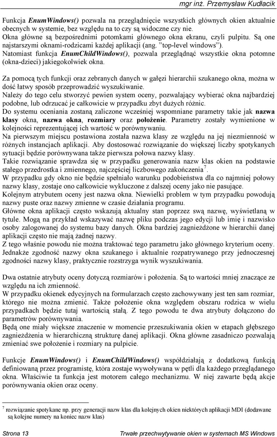 Natomiast funkcja EnumChildWindows(), pozwala przeglądnąć wszystkie okna potomne (okna-dzieci) jakiegokolwiek okna.