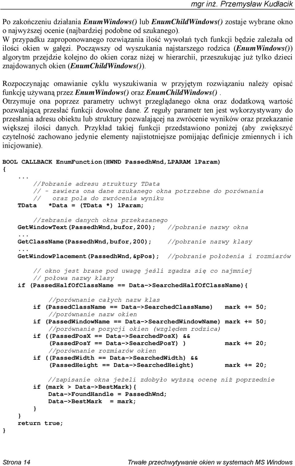 Począwszy od wyszukania najstarszego rodzica (EnumWindows()) algorytm przejdzie kolejno do okien coraz niżej w hierarchii, przeszukując już tylko dzieci znajdowanych okien (EnumChildWindows()).