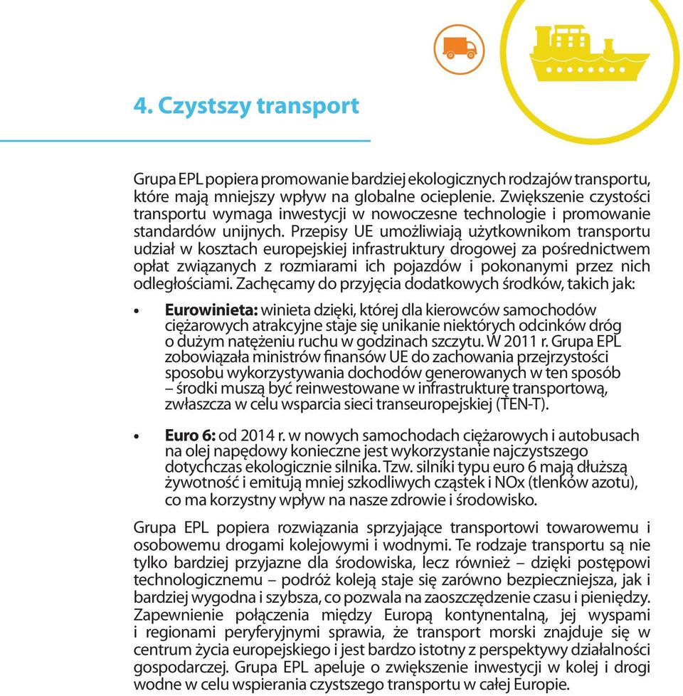 Przepisy UE umożliwiają użytkownikom transportu udział w kosztach europejskiej infrastruktury drogowej za pośrednictwem opłat związanych z rozmiarami ich pojazdów i pokonanymi przez nich