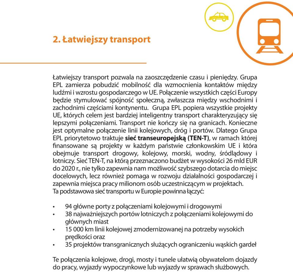 Grupa EPL popiera wszystkie projekty UE, których celem jest bardziej inteligentny transport charakteryzujący się lepszymi połączeniami. Transport nie kończy się na granicach.