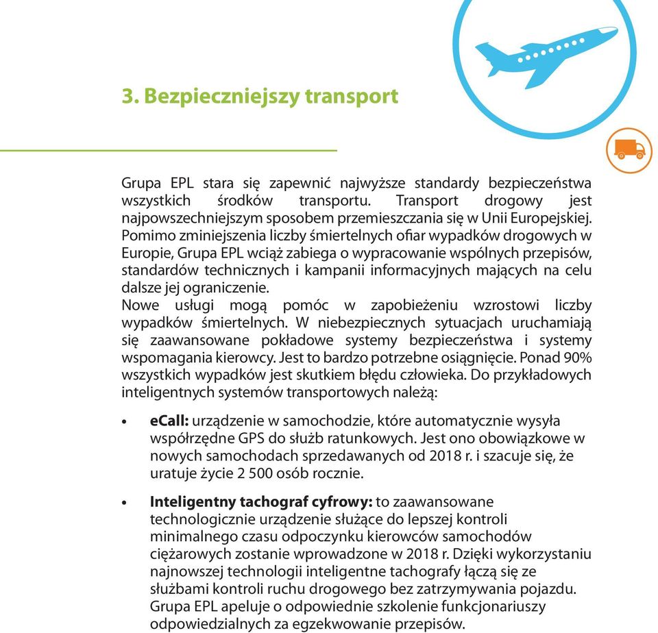 Pomimo zminiejszenia liczby śmiertelnych ofiar wypadków drogowych w Europie, Grupa EPL wciąż zabiega o wypracowanie wspólnych przepisów, standardów technicznych i kampanii informacyjnych mających na