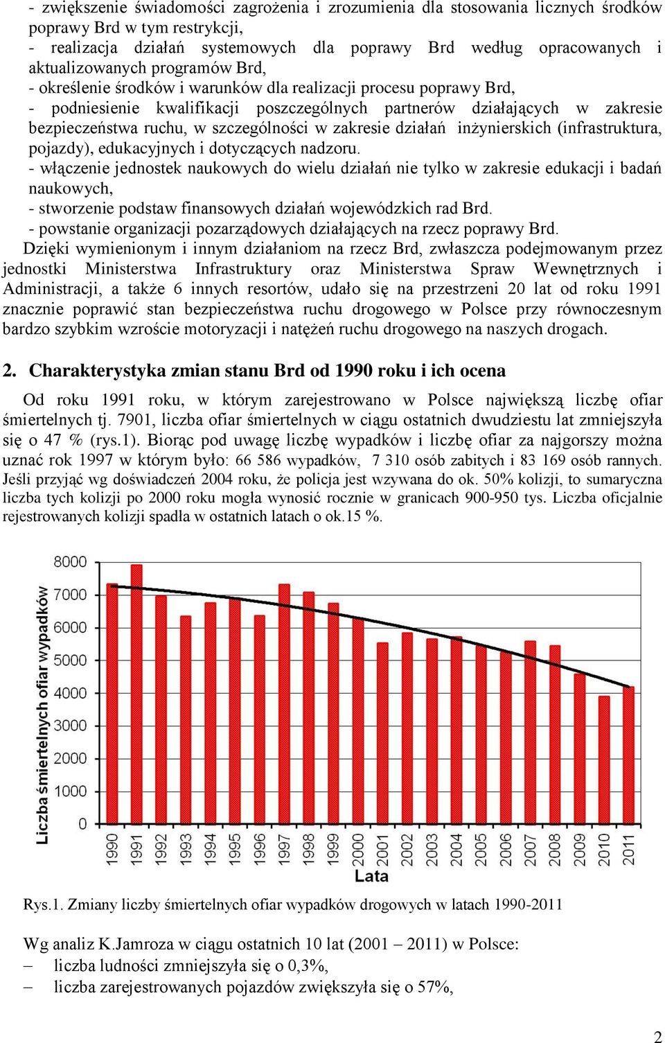 zakresie działań inżynierskich (infrastruktura, pojazdy), edukacyjnych i dotyczących nadzoru.