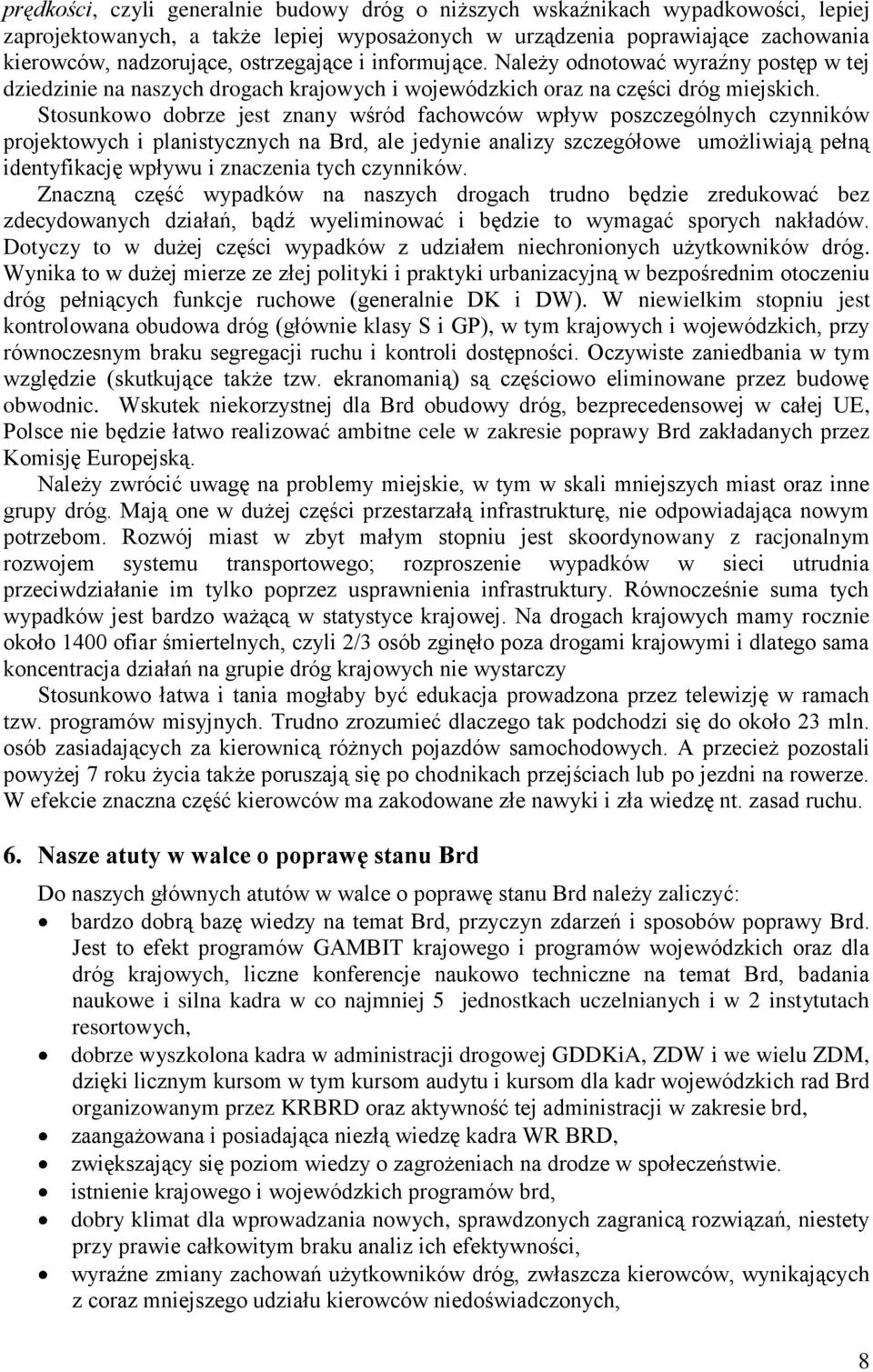 Stosunkowo dobrze jest znany wśród fachowców wpływ poszczególnych czynników projektowych i planistycznych na Brd, ale jedynie analizy szczegółowe umożliwiają pełną identyfikację wpływu i znaczenia