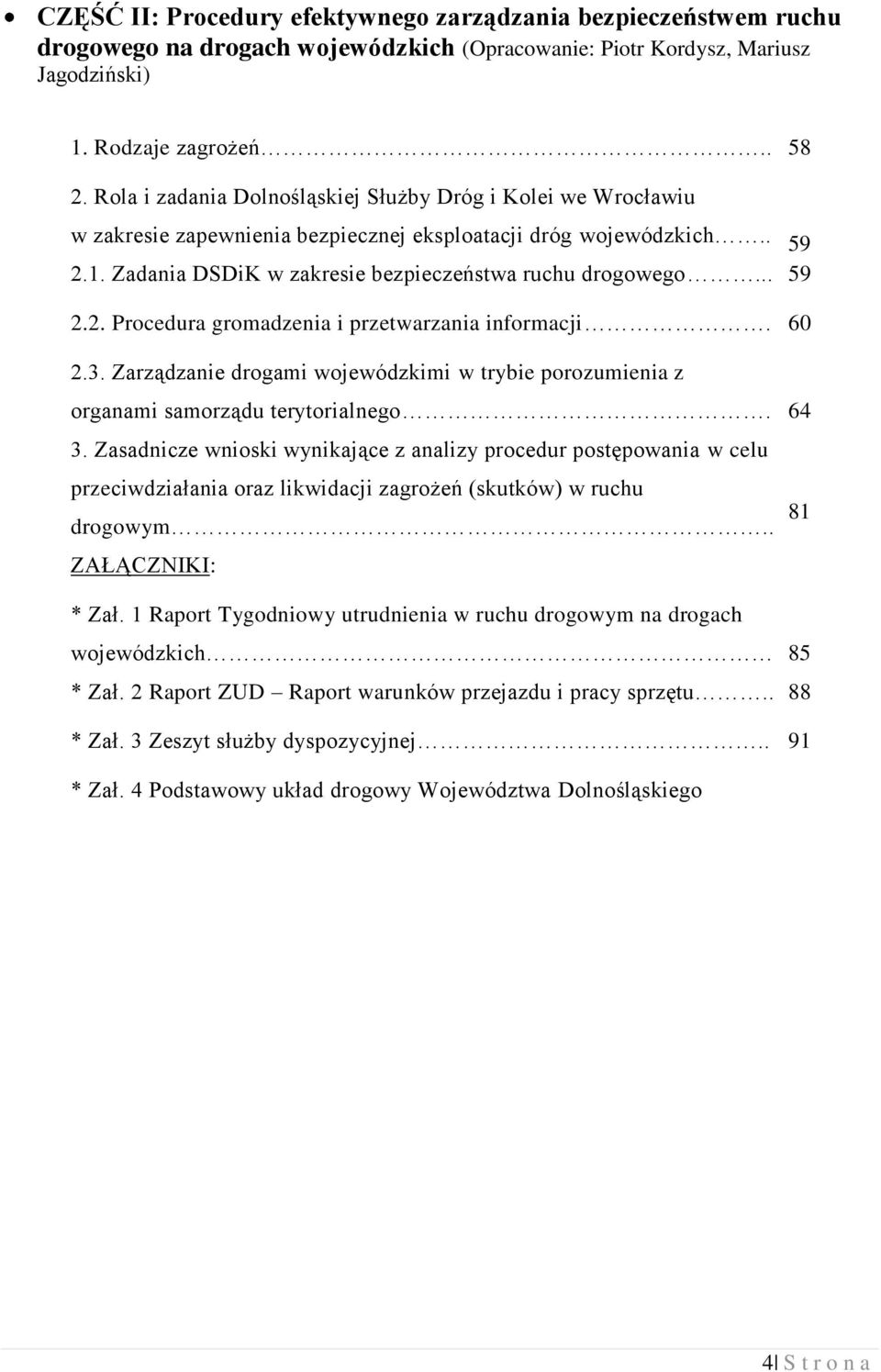 60 2.3. Zarządzanie drogami wojewódzkimi w trybie porozumienia z organami samorządu terytorialnego. 64 3.