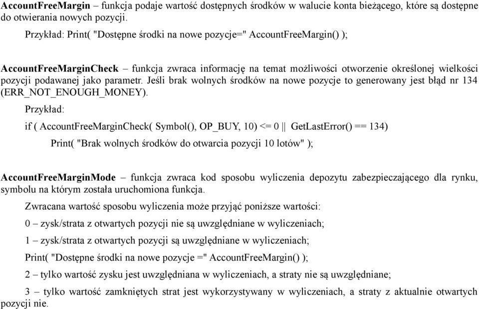 Jeśli brak wolnych środków na nowe pozycje to generowany jest błąd nr 134 (ERR_NOT_ENOUGH_MONEY).