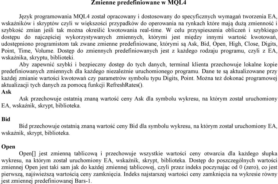 W celu przyspieszenia obliczeń i szybkiego dostępu do najczęściej wykorzystywanych zmiennych, którymi jest między innymi wartość kwotowań, udostępniono programistom tak zwane zmienne predefiniowane,