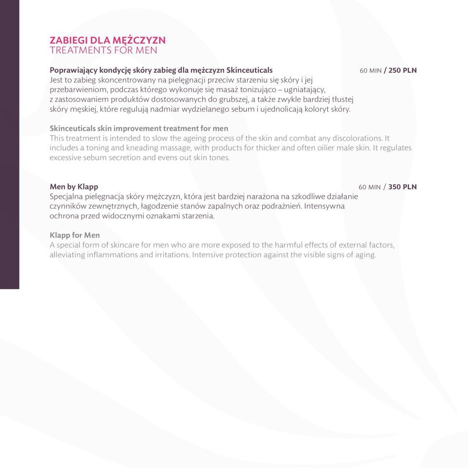 sebum i ujednolicają koloryt skóry. 60 min / 250 pln Skinceuticals skin improvement treatment for men This treatment is intended to slow the ageing process of the skin and combat any discolorations.
