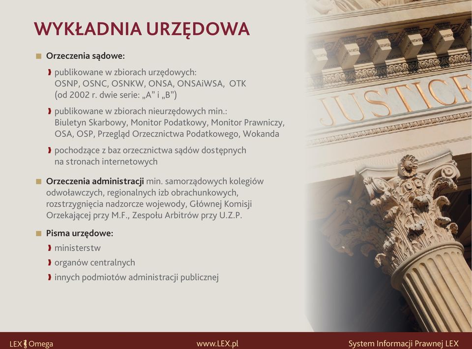 : Biuletyn Skarbowy, Monitor Podatkowy, Monitor Prawniczy, OSA, OSP, Przegląd Orzecznictwa Podatkowego, Wokanda pochodzące z baz orzecznictwa sądów dostępnych na