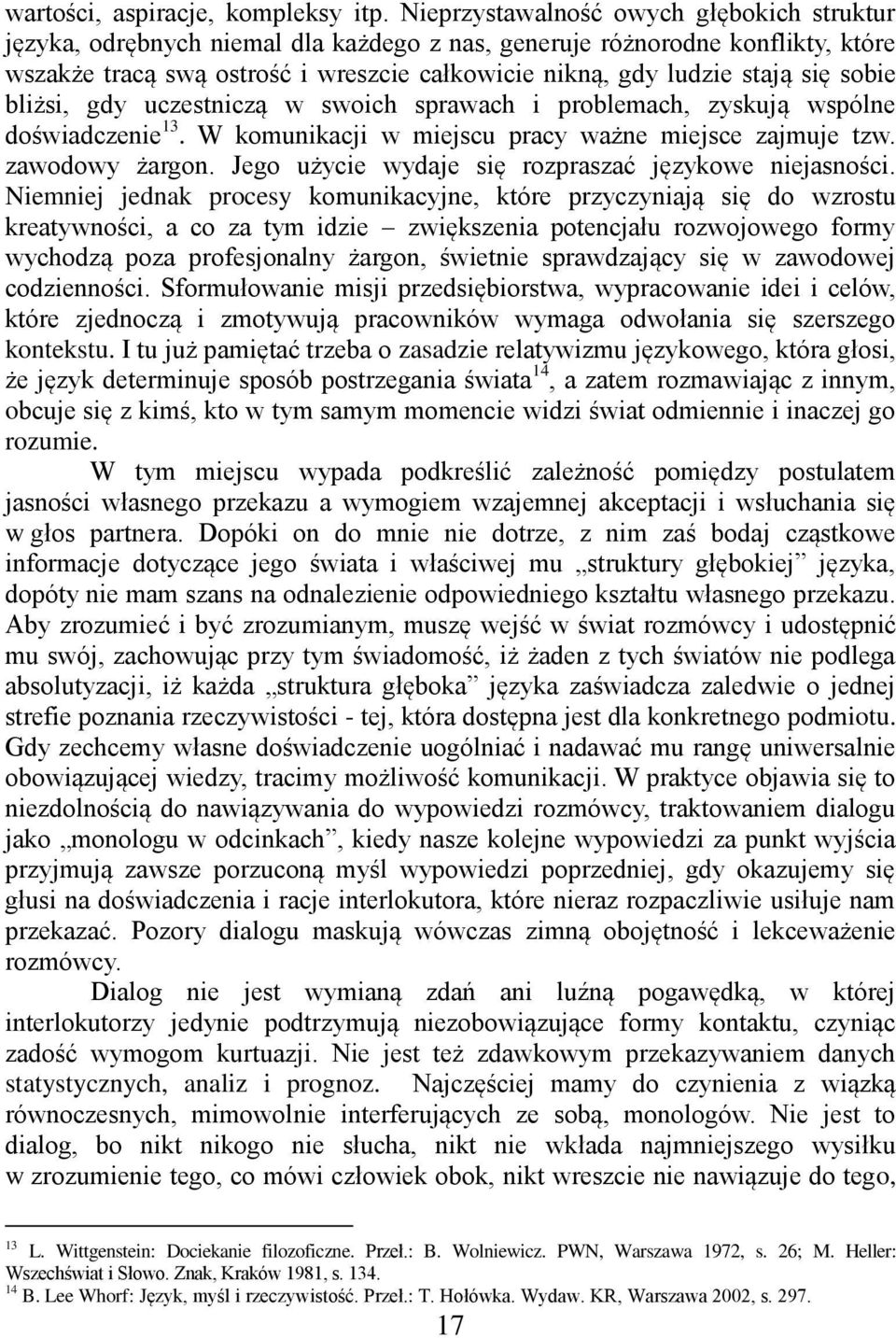 sobie bliżsi, gdy uczestniczą w swoich sprawach i problemach, zyskują wspólne doświadczenie 13. W komunikacji w miejscu pracy ważne miejsce zajmuje tzw. zawodowy żargon.