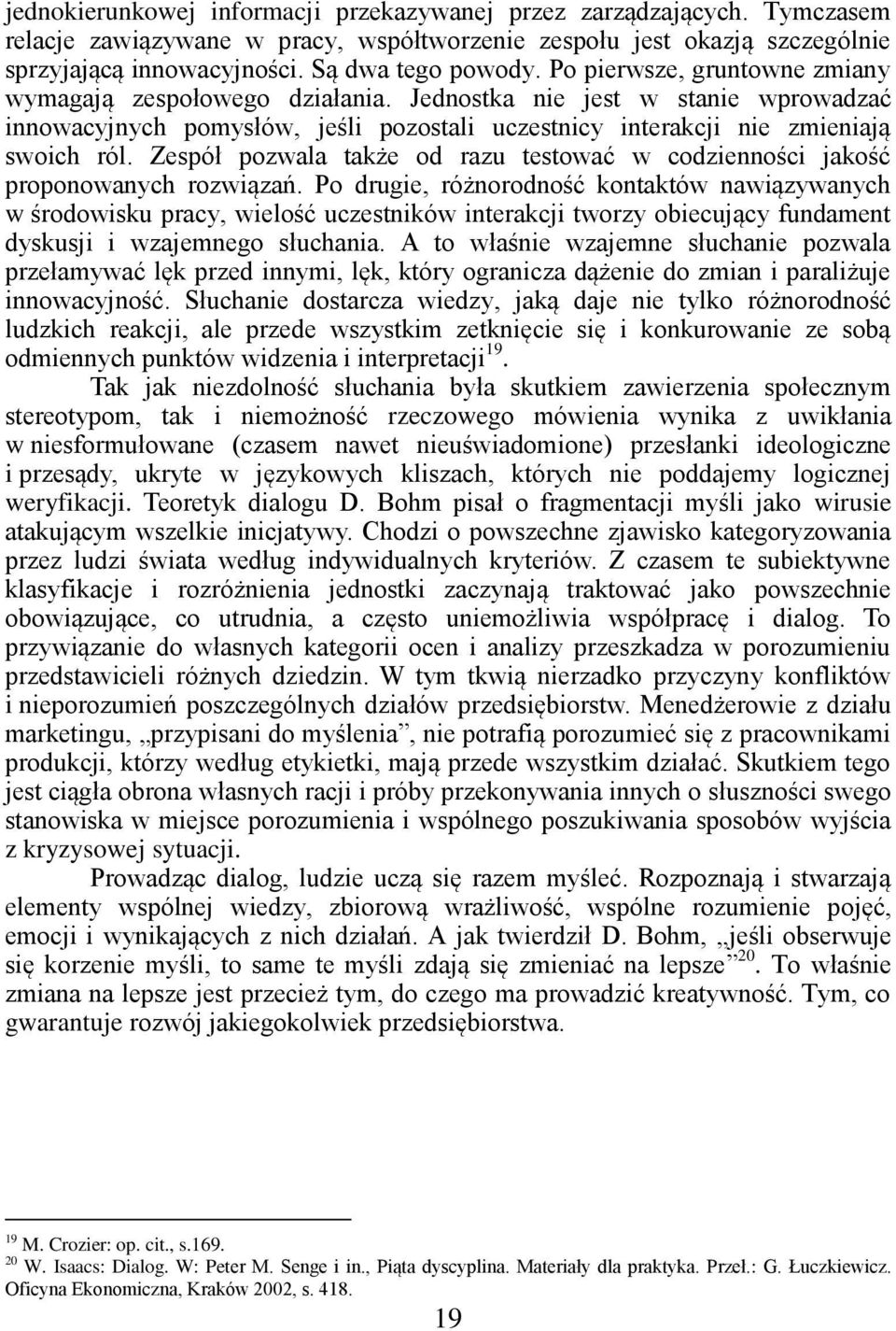 Zespół pozwala także od razu testować w codzienności jakość proponowanych rozwiązań.