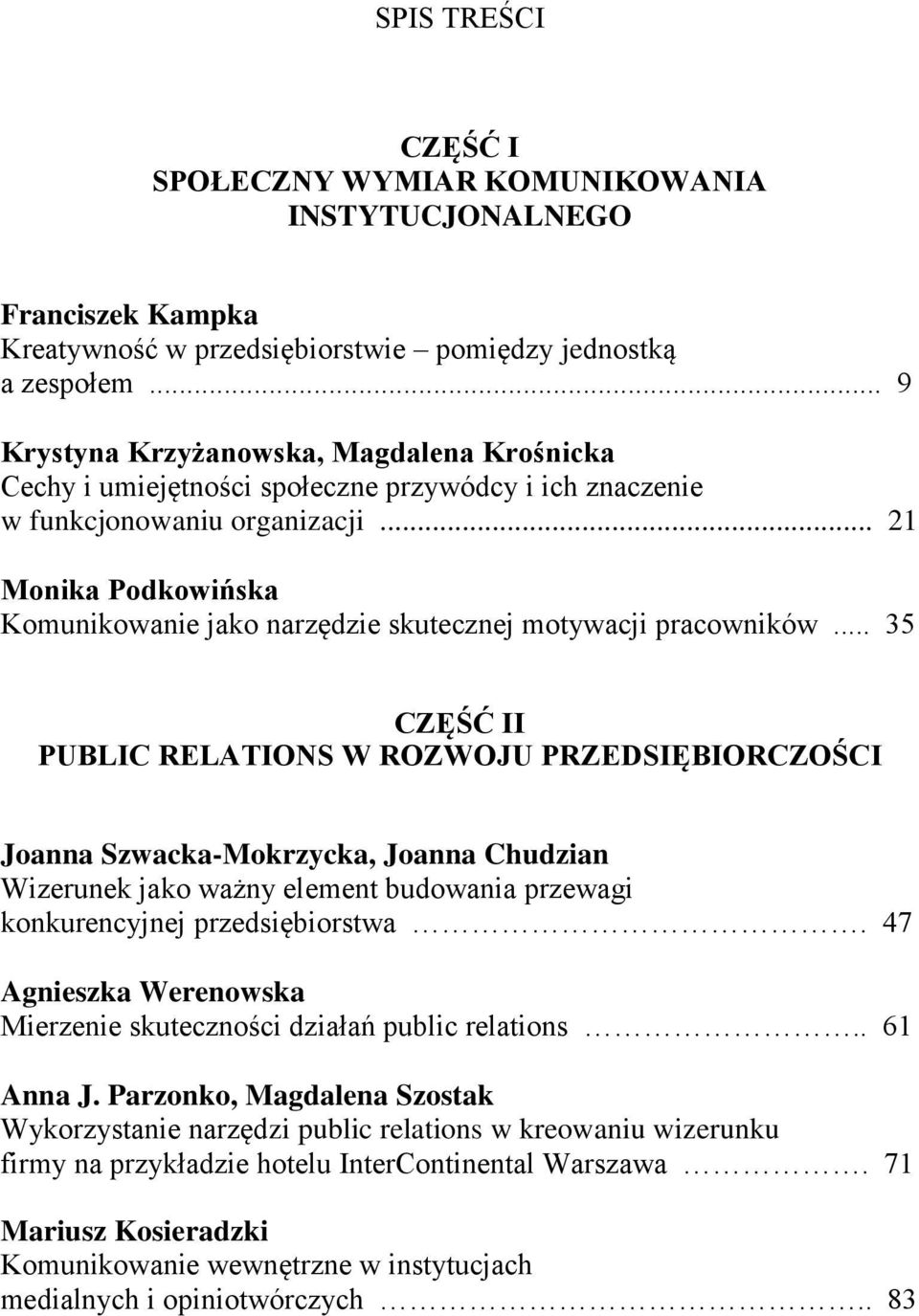 .. 21 Monika Podkowińska Komunikowanie jako narzędzie skutecznej motywacji pracowników.