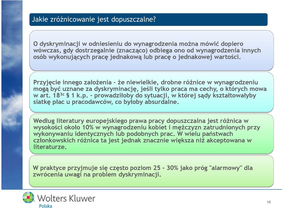 wartości. Przyjęcie innego założenia że niewielkie, drobne różnice w wynagrodzeniu mogą być uznane za dyskryminację, jeśli tylko pr