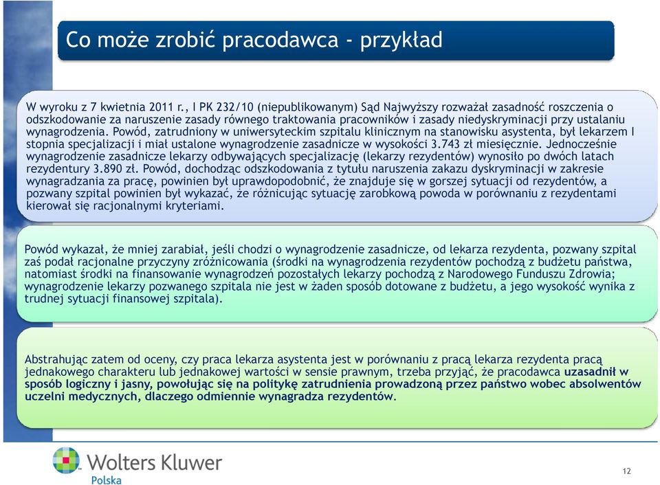 Powód, zatrudniony w uniwersyteckim szpitalu klinicznym na stanowisku asystenta, był lekarzem I stopnia specjalizacji i miał ustalone wynagrodzenie zasadnicze w wysokości 3.743 zł miesięcznie.