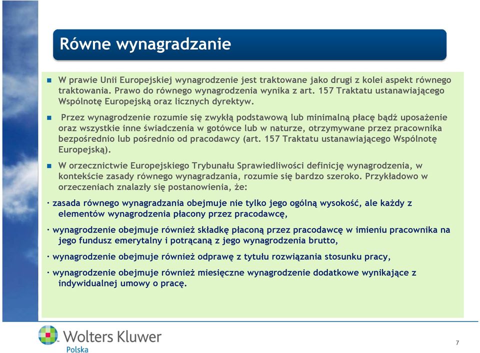 Przez wynagrodzenie rozumie się zwykłą podstawową lub minimalną płacę bądź uposażenie oraz wszystkie inne świadczenia w gotówce lub w naturze, otrzymywane przez pracownika bezpośrednio lub pośrednio