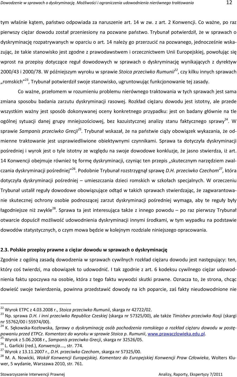 14 należy go przerzucić na pozwanego, jednocześnie wskazując, że takie stanowisko jest zgodne z prawodawstwem i orzecznictwem Unii Europejskiej, powołując się wprost na przepisy dotyczące reguł