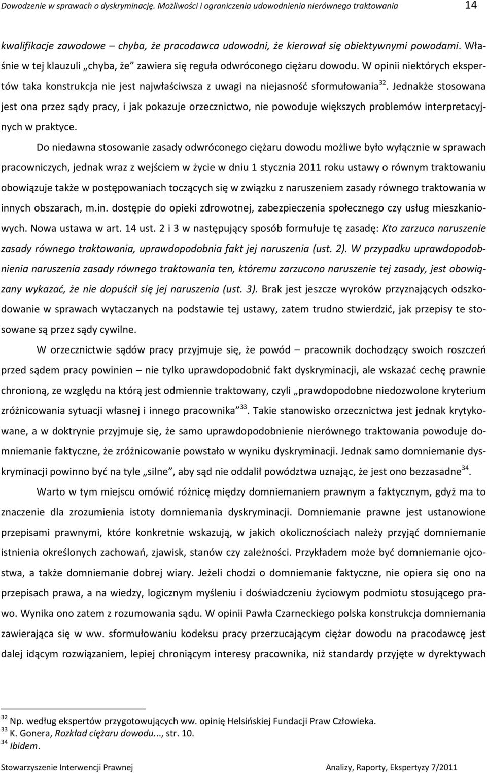 Jednakże stosowana jest ona przez sądy pracy, i jak pokazuje orzecznictwo, nie powoduje większych problemów interpretacyjnych w praktyce.