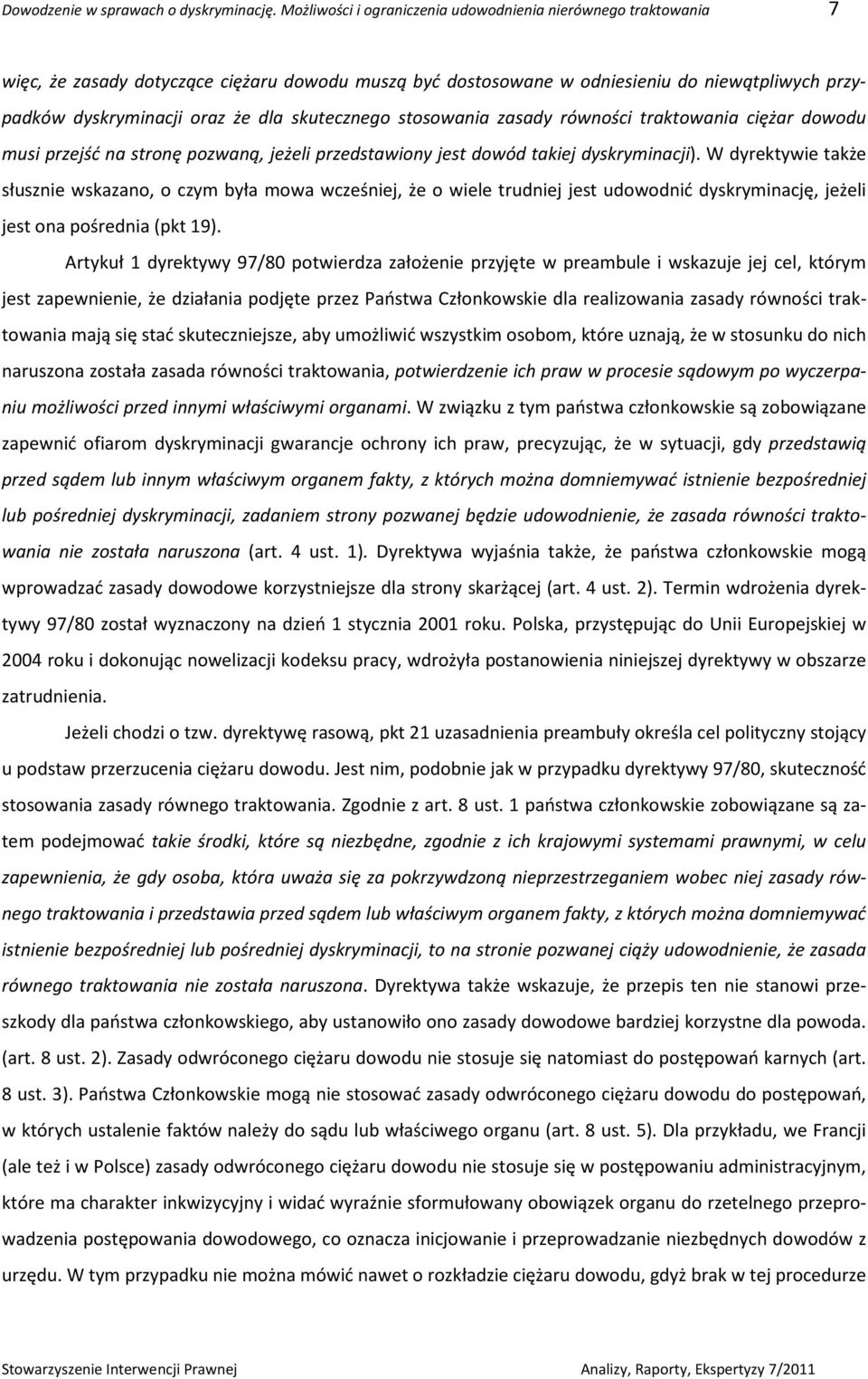 skutecznego stosowania zasady równości traktowania ciężar dowodu musi przejść na stronę pozwaną, jeżeli przedstawiony jest dowód takiej dyskryminacji).