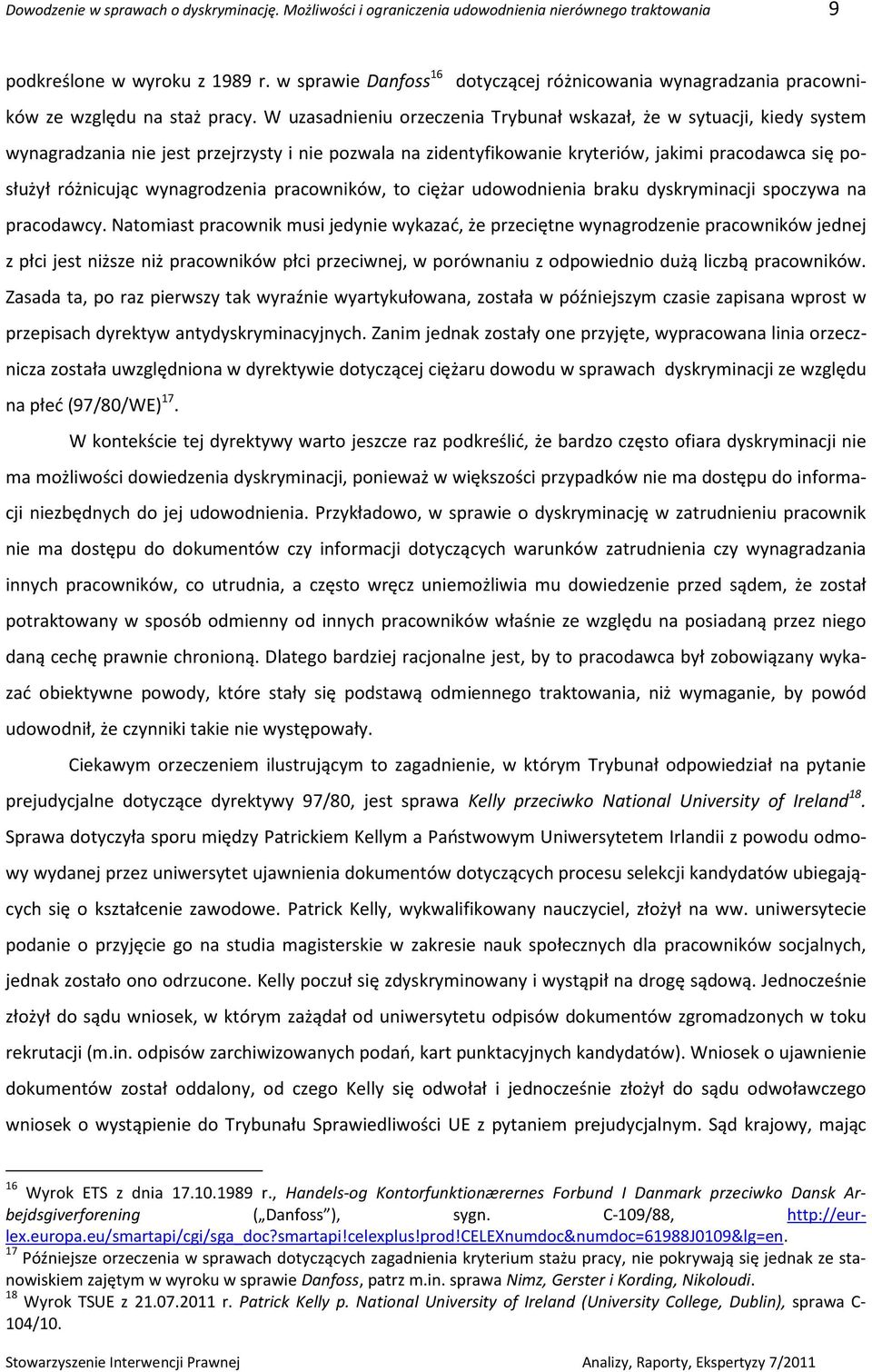 W uzasadnieniu orzeczenia Trybunał wskazał, że w sytuacji, kiedy system wynagradzania nie jest przejrzysty i nie pozwala na zidentyfikowanie kryteriów, jakimi pracodawca się posłużył różnicując