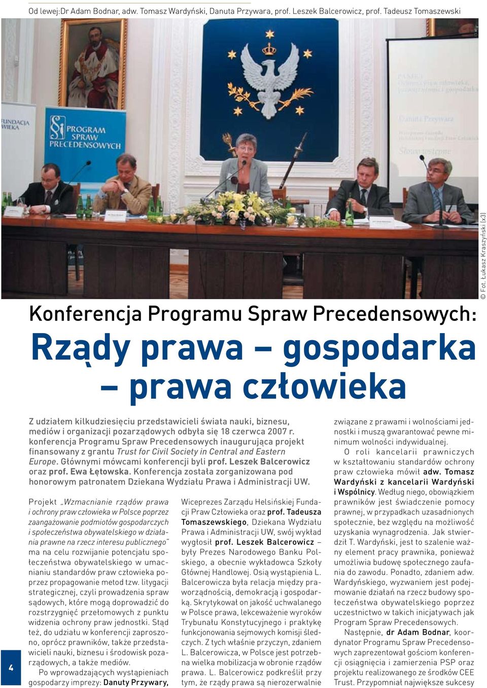 pozarządowych odbyła się 18 czerwca 2007 r. konferencja Programu Spraw Precedensowych inaugurująca projekt finansowany z grantu Trust for Civil Society in Central and Eastern Europe.