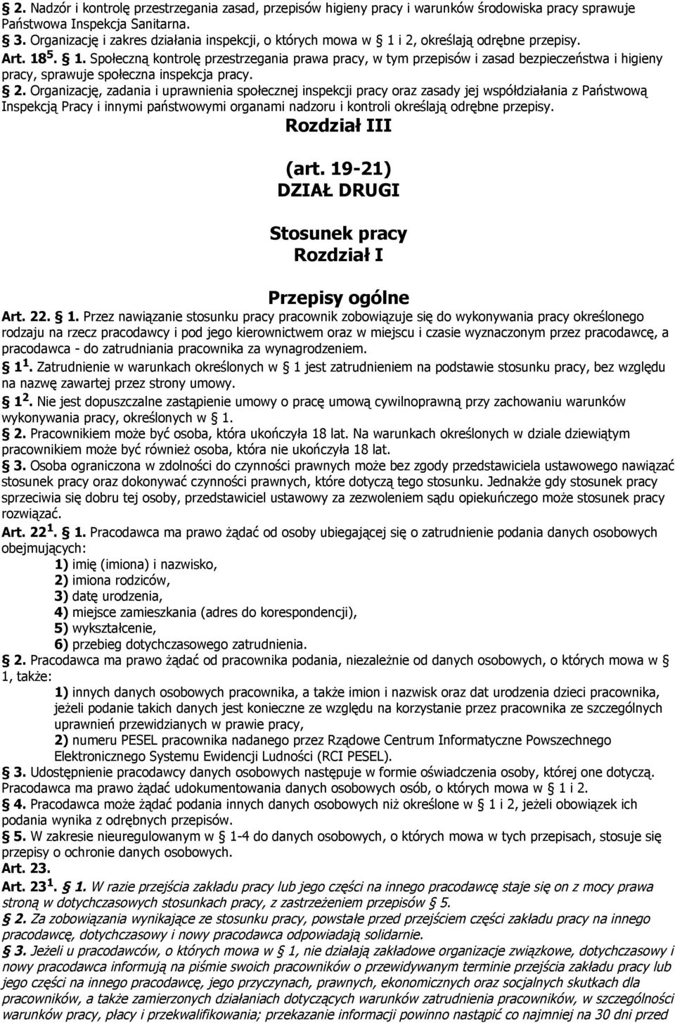 2. Organizację, zadania i uprawnienia społecznej inspekcji pracy oraz zasady jej współdziałania z Państwową Inspekcją Pracy i innymi państwowymi organami nadzoru i kontroli określają odrębne przepisy.