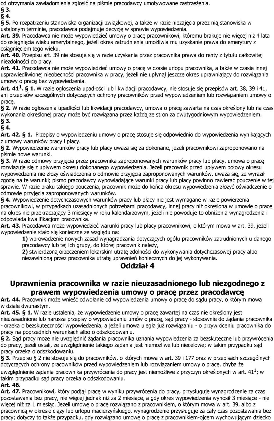 Pracodawca nie może wypowiedzieć umowy o pracę pracownikowi, któremu brakuje nie więcej niż 4 lata do osiągnięcia wieku emerytalnego, jeżeli okres zatrudnienia umożliwia mu uzyskanie prawa do