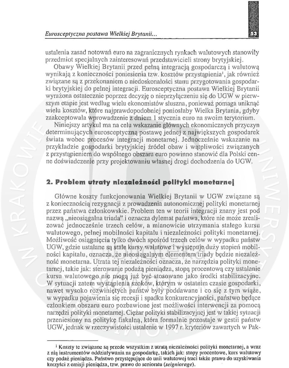 kosztów pr zys tąpienia', jak również związane są z przekonaniem o niedoskonałości stanu przygotowania gospodarki brytyjskiej do pełnej integracji. Eurosceptyczn!