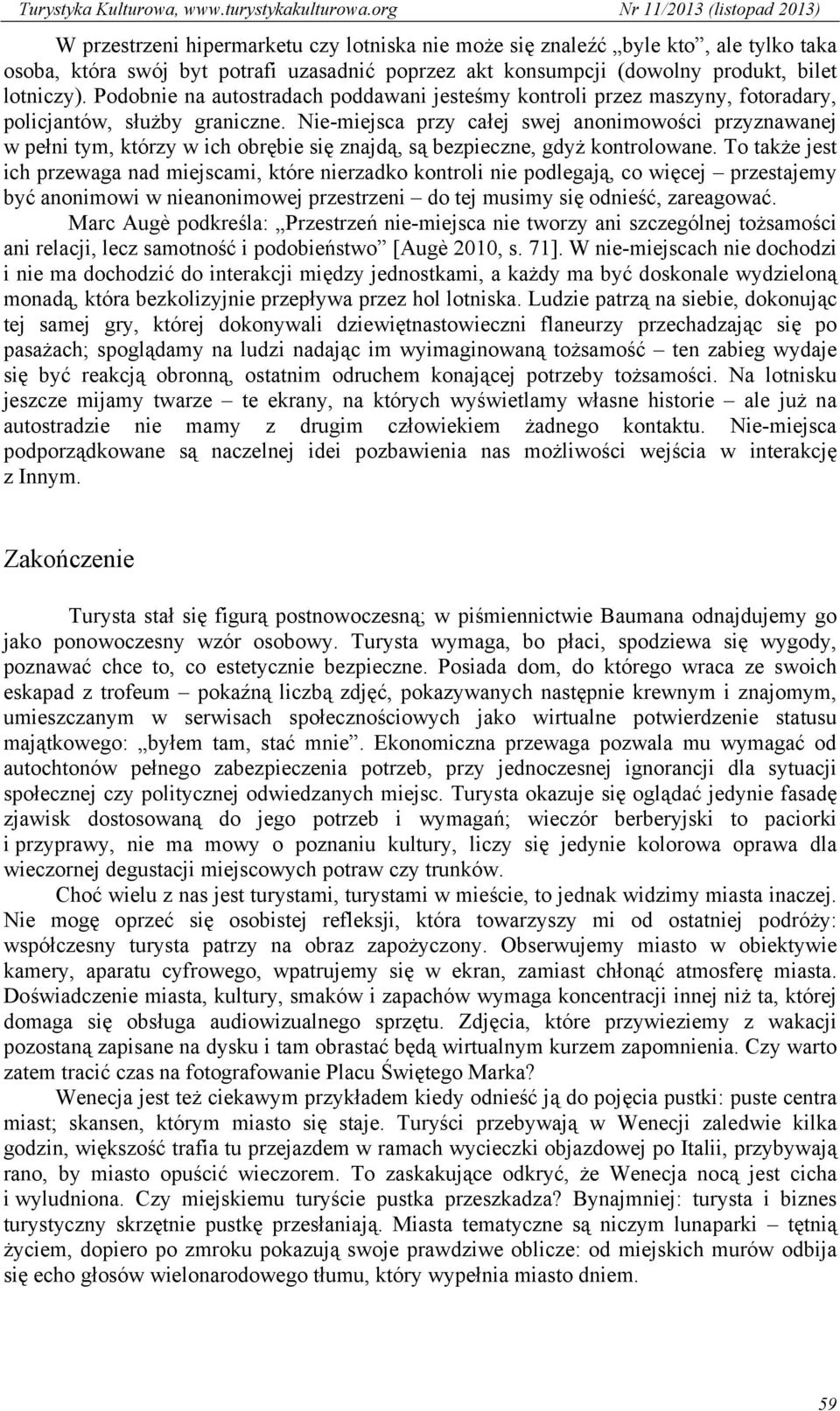 Nie-miejsca przy całej swej anonimowości przyznawanej w pełni tym, którzy w ich obrębie się znajdą, są bezpieczne, gdyż kontrolowane.