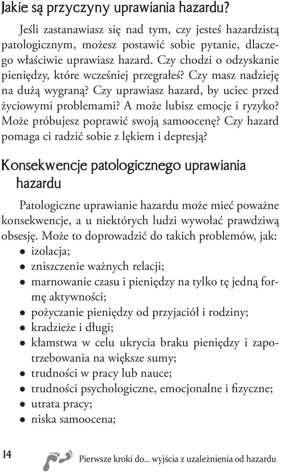 Może próbujesz poprawić swoją samoocenę? Czy hazard pomaga ci radzić sobie z lękiem i depresją?