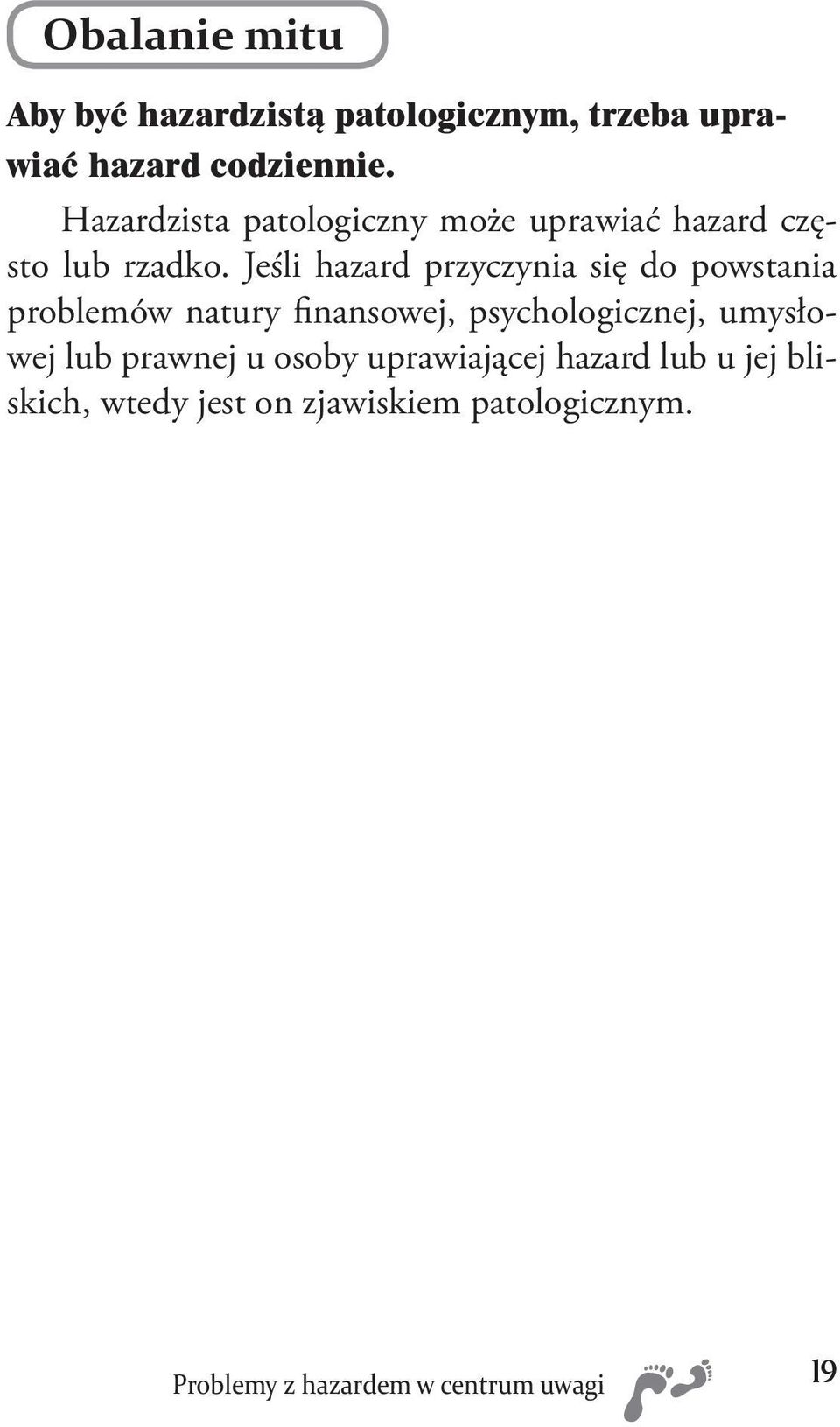 Jeśli hazard przyczynia się do powstania problemów natury finansowej, psychologicznej,