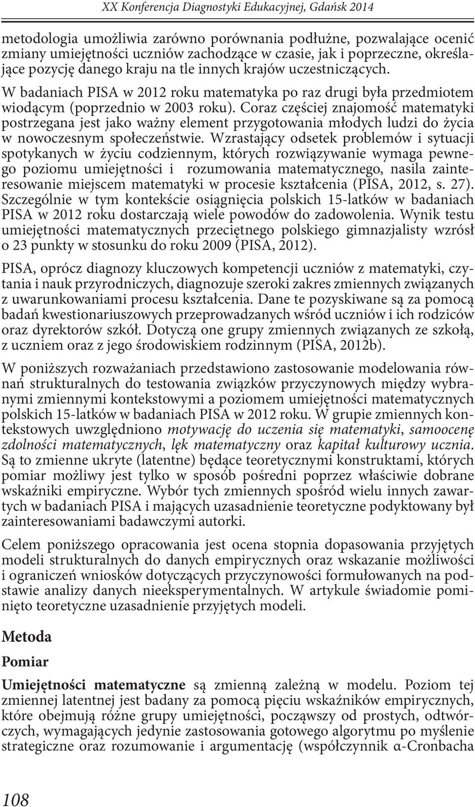 Coraz częściej znajomość matematyki postrzegana jest jako ważny element przygotowania młodych ludzi do życia w nowoczesnym społeczeństwie.