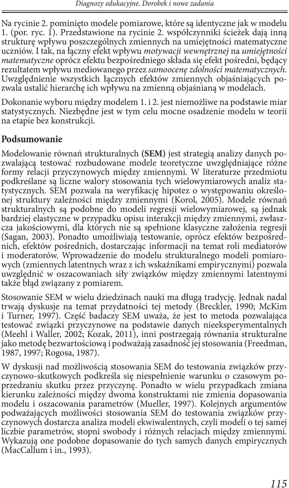 I tak, na łączny efekt wpływu motywacji wewnętrznej na umiejętności matematyczne oprócz efektu bezpośredniego składa się efekt pośredni, będący rezultatem wpływu mediowanego przez samoocenę zdolności