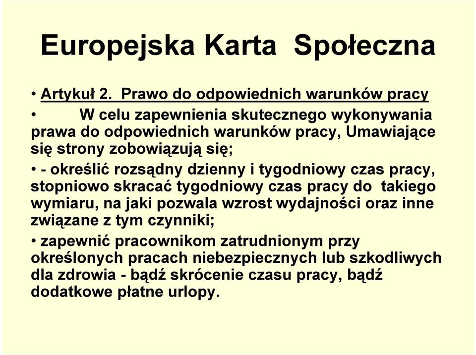 strony zobowiązują się; - określić rozsądny dzienny i tygodniowy czas pracy, stopniowo skracać tygodniowy czas pracy do takiego