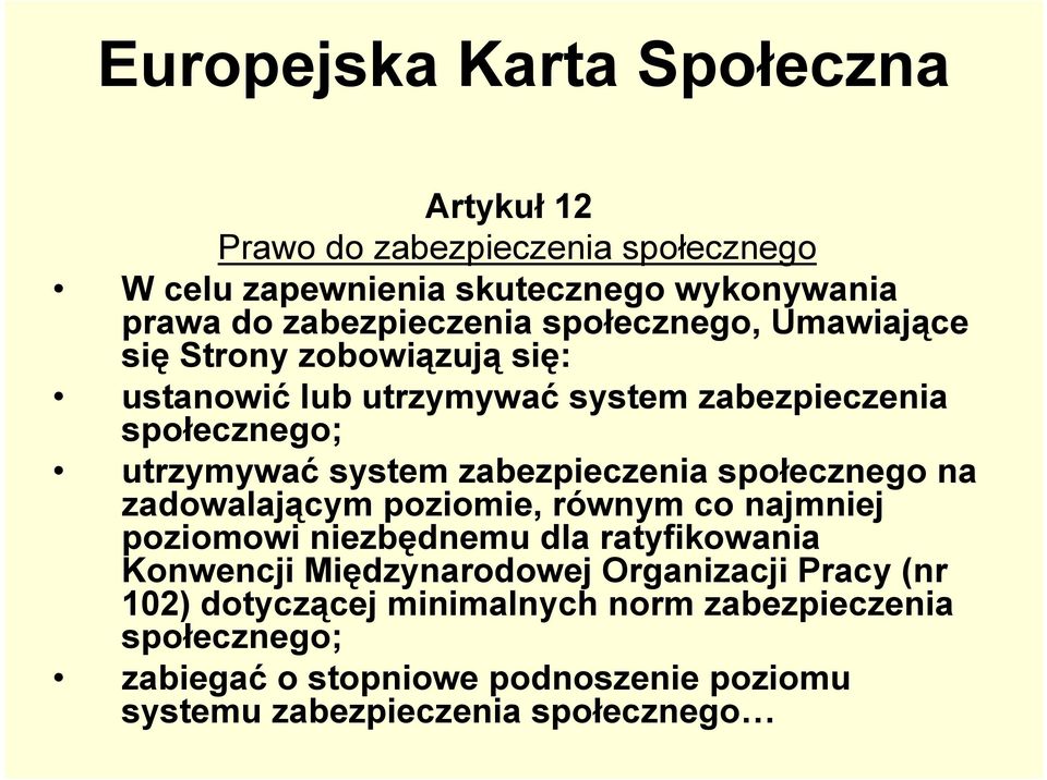 zabezpieczenia społecznego na zadowalającym poziomie, równym co najmniej poziomowi niezbędnemu dla ratyfikowania Konwencji Międzynarodowej