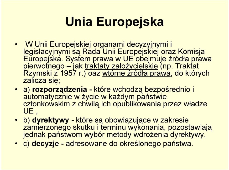 ) oaz wtórne źródła prawa, do których zalicza się; a) rozporządzenia - które wchodzą bezpośrednio i automatycznie w życie w każdym państwie członkowskim z