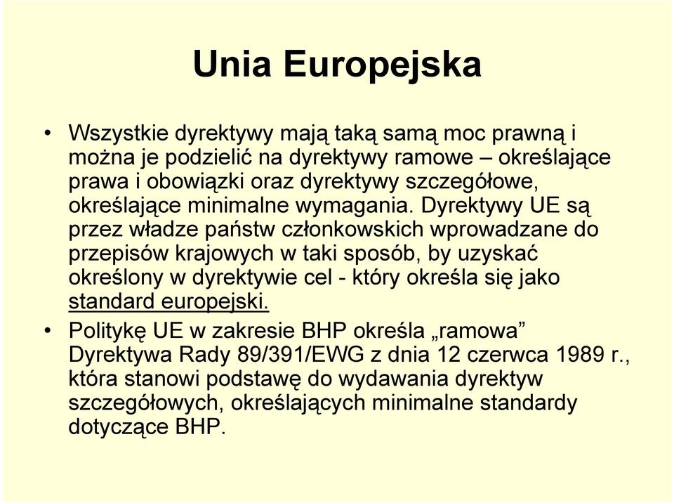 Dyrektywy UE są przez władze państw członkowskich wprowadzane do przepisów krajowych w taki sposób, by uzyskać określony w dyrektywie cel - który