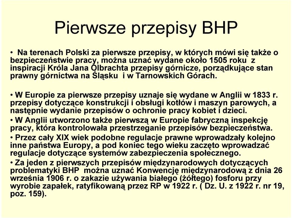 przepisy dotyczące konstrukcji i obsługi kotłów i maszyn parowych, a następnie wydanie przepisów o ochronie pracy kobiet i dzieci.