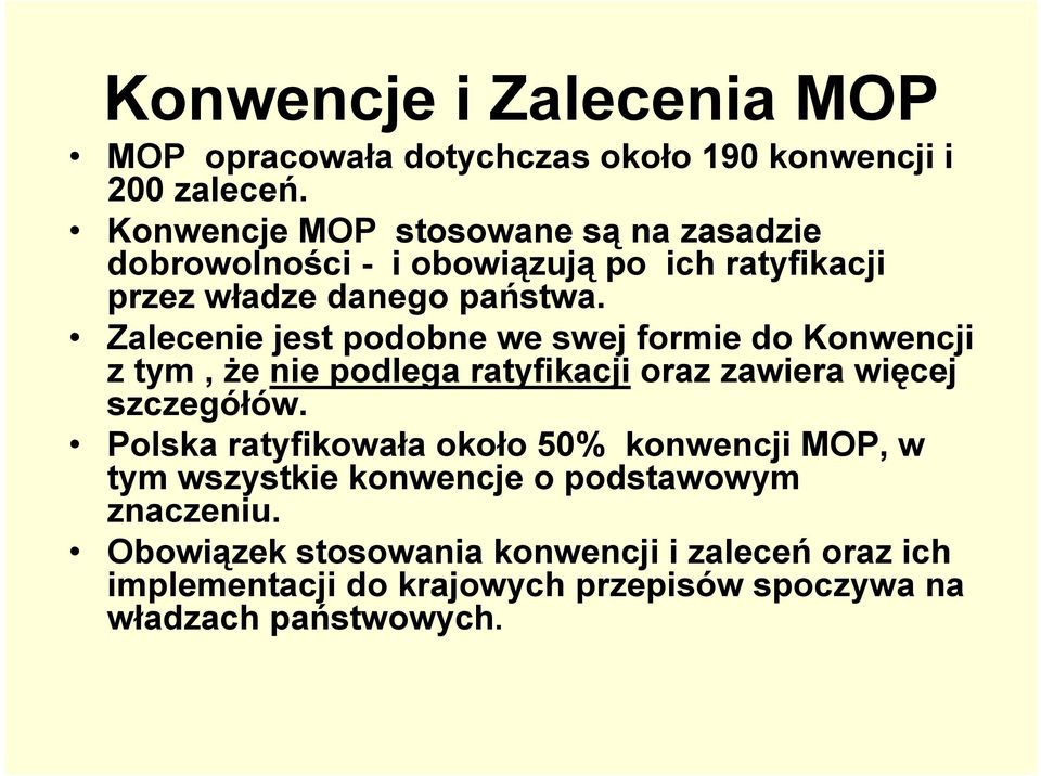 Zalecenie jest podobne we swej formie do Konwencji z tym, że nie podlega ratyfikacji oraz zawiera więcej szczegółów.