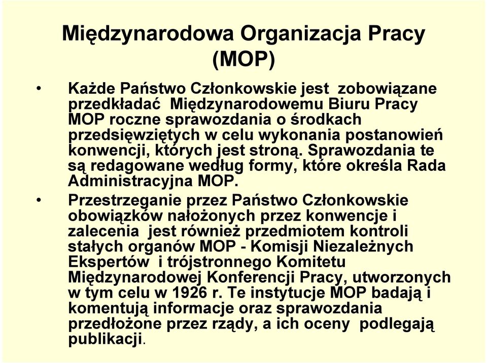 Przestrzeganie przez Państwo Członkowskie obowiązków nałożonych przez konwencje i zalecenia jest również przedmiotem kontroli stałych organów MOP - Komisji Niezależnych Ekspertów