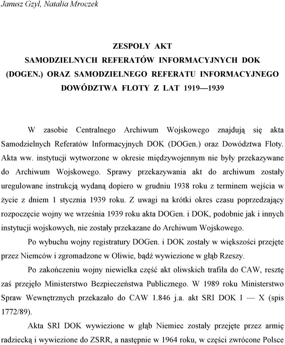 ) oraz Dowództwa Floty. Akta ww. instytucji wytworzone w okresie międzywojennym nie były przekazywane do Archiwum Wojskowego.