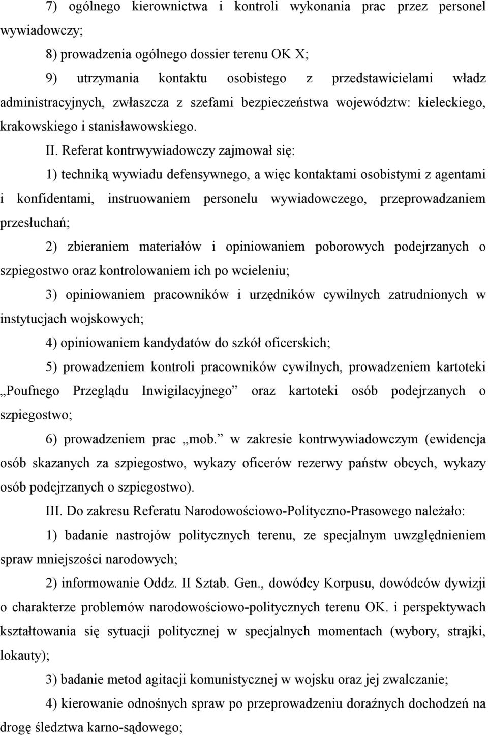 Referat kontrwywiadowczy zajmował się: 1) techniką wywiadu defensywnego, a więc kontaktami osobistymi z agentami i konfidentami, instruowaniem personelu wywiadowczego, przeprowadzaniem przesłuchań;