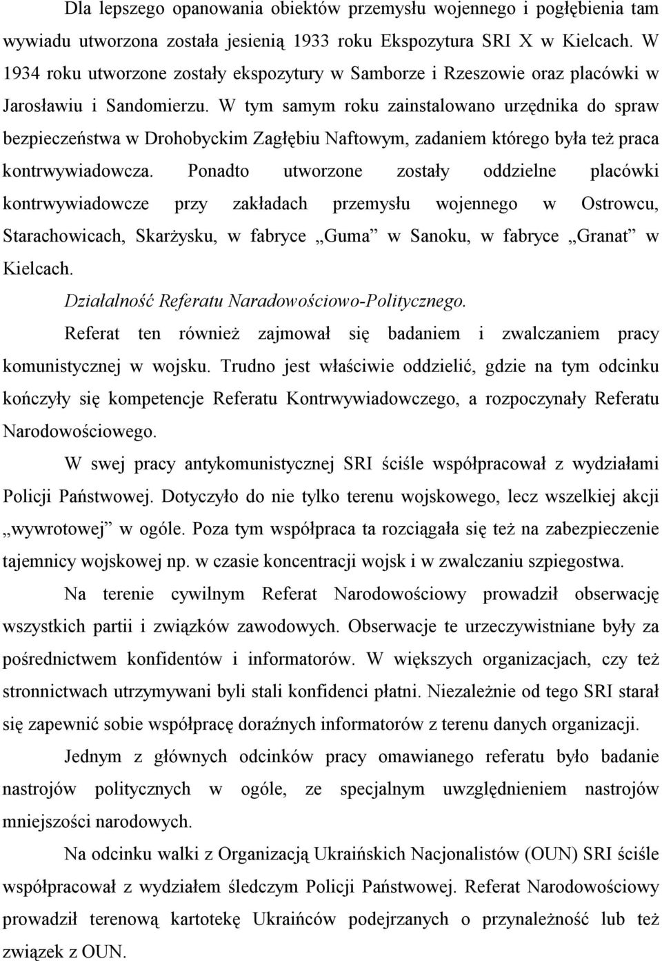 W tym samym roku zainstalowano urzędnika do spraw bezpieczeństwa w Drohobyckim Zagłębiu Naftowym, zadaniem którego była też praca kontrwywiadowcza.