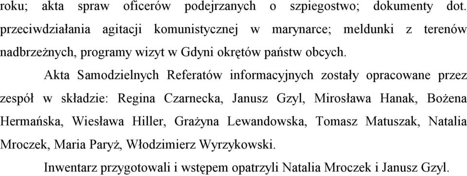 Akta Samodzielnych Referatów informacyjnych zostały opracowane przez zespół w składzie: Regina Czarnecka, Janusz Gzyl, Mirosława