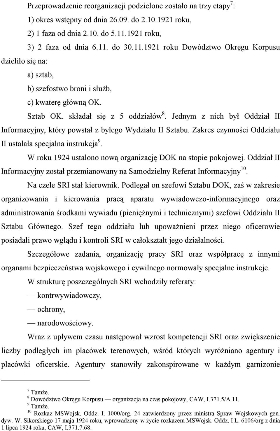 Jednym z nich był Oddział II Informacyjny, który powstał z byłego Wydziału II Sztabu. Zakres czynności Oddziału II ustalała specjalna instrukcja 9.