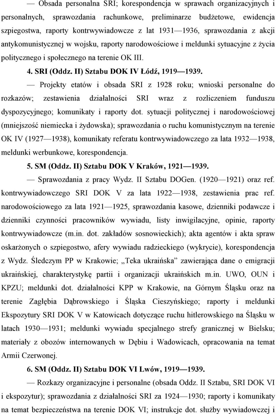 Projekty etatów i obsada SRI z 1928 roku; wnioski personalne do rozkazów; zestawienia działalności SRI wraz z rozliczeniem funduszu dyspozycyjnego; komunikaty i raporty dot.