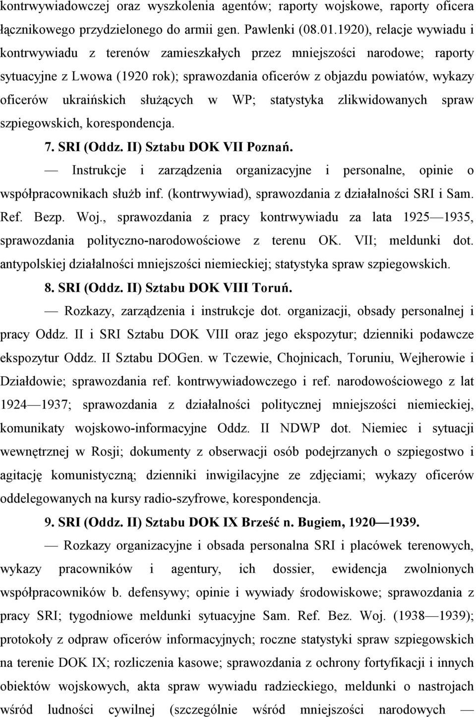 służących w WP; statystyka zlikwidowanych spraw szpiegowskich, korespondencja. 7. SRI (Oddz. II) Sztabu DOK VII Poznań.