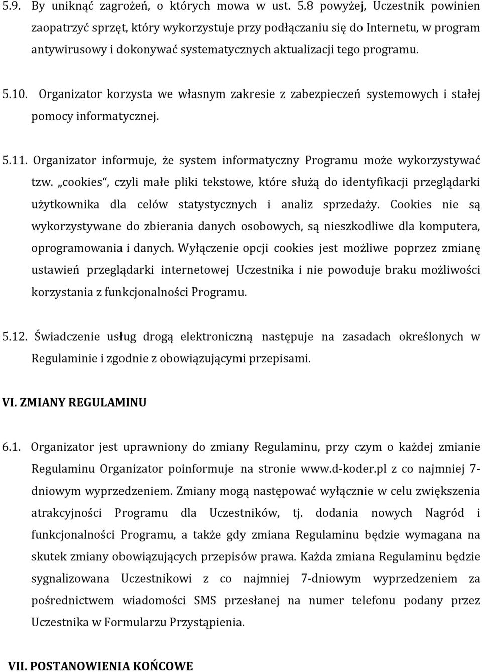 Organizator korzysta we własnym zakresie z zabezpieczeń systemowych i stałej pomocy informatycznej. 5.11. Organizator informuje, że system informatyczny Programu może wykorzystywać tzw.